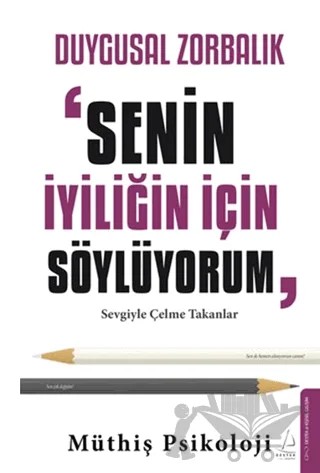 Duygusal Zorbalık - Senin İyiliğin İçin Söylüyorum – Müthiş Psikoloji – Destek Yayınları kitap kapağı