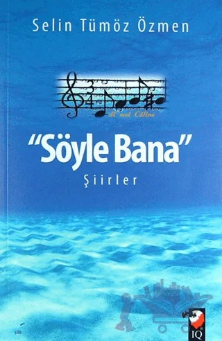 Söyle Bana Şiirler – Selin Tümöz Özmen – IQ Kültür Sanat Yayıncılık kitap kapağı
