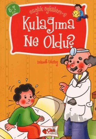 Kulağıma Ne Oldu? - Sağlık Öyküleri 2 – Hikmet Ulusoy – Çilek Kitaplar kitap kapağı