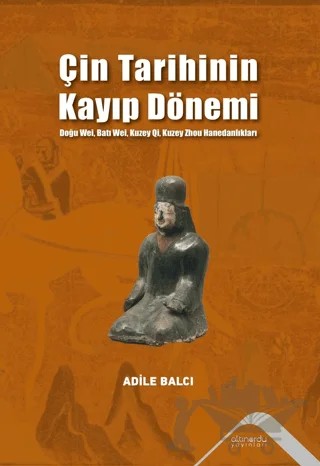Çin Tarihinin Kayıp Dönemi – Adile Balcı – Altınordu Yayınları kitap kapağı