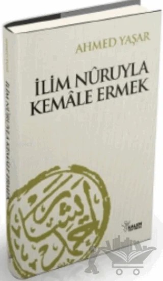 İlim Nuruyla Kemale Ermek – Ahmet Yaşar – Kalem Yayınevi kitap kapağı