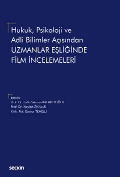 Hukuk, Psikoloji ve Adli Bilimler AçısındanUzmanlar Eşliğinde Film İncelemeleri – Fatih Selami Mahmutoğlu, Neylan Ziyalar, Ecenur Temelli – Seçkin Yayıncılık kitap kapağı