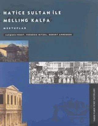 Hatice Sultan ile Melling Kalfa  Mektuplar – Frederic Hitzel, Jacques Perot, Robert Anhegger – Tarih Vakfı Yurt Yayınları kitap kapağı