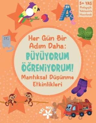 Her Gün Bir Adım Daha: Büyüyorum Öğreniyorum! Mantıksal Düşünme Etkinlikleri – Kolektif – Sel Yayıncılık kitap kapağı
