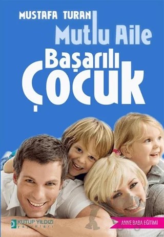 Mutlu Aile Başarılı Çocuk – Mustafa Turan – Kutup Yıldızı Yayınları kitap kapağı