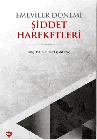 Emeviler Dönemi Şiddet Hareketleri – Mehmet Çakırtaş – Türkiye Diyanet Vakfı Yayınları kitap kapağı