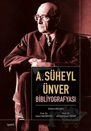 A. Süheyl Ünver Bibliyografyası – Ahmed Güner Sayar, Aykut Kazancıgil, Gülbün Mesara – İşaret Yayınları kitap kapağı