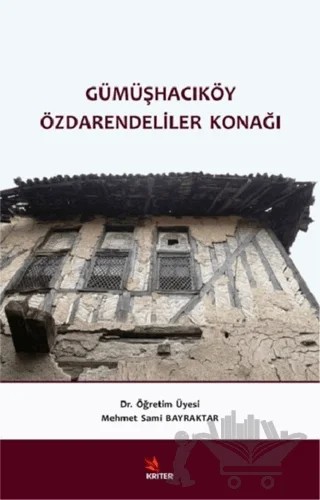 Gümüşhacıköy Özdarendeliler Konağı – Mehmet Sami Bayraktar – Kriter Yayınları kitap kapağı