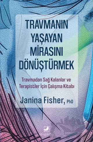 Travmanın Yaşayan Mirasını Dönüştürmek – Janina Fisher – Terapi Kitap kitap kapağı