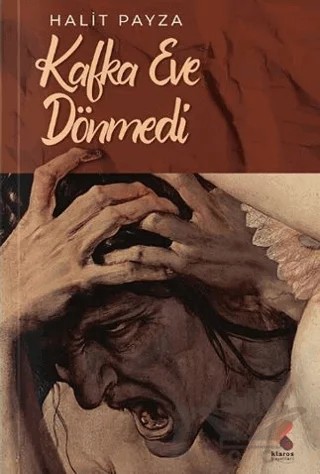 Kafka Eve Dönmedi – Halit Payza – Klaros Yayınları kitap kapağı