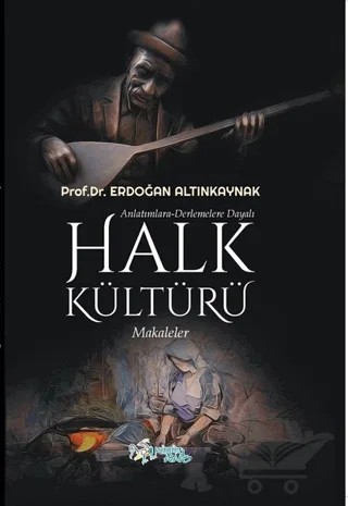 Anlatımlara Derlemelere Dayalı Halk Kültürü – Erdoğan Altınkaynak – Kültür Ajans Yayınları kitap kapağı