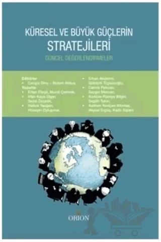 Küresel ve Büyük Güçlerin Stratejileri – Aslıhan Yeniçeri Altıntaş, Cemre Pekcan, Erhan Akdemir, Ertan Efegil, Göktürk Tüysüzoğlu, Hatice Yazgan, Hüseyin Oylupınar, İrfan Kaya Ülger, Kadir Sipahi, Kıvılcım Romya Bilgin, Murat Çemrek, Segâh Tekin, Sezai Özçelik, Sezgin Mercan, Veysel Ergüç – Orion Kitabevi kitap kapağı