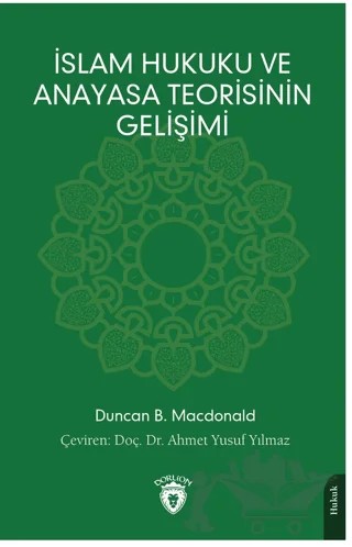 İslam Hukuku ve Anayasa Teorisinin Gelişimi – Duncan B. Macdonald – Dorlion Yayınları kitap kapağı