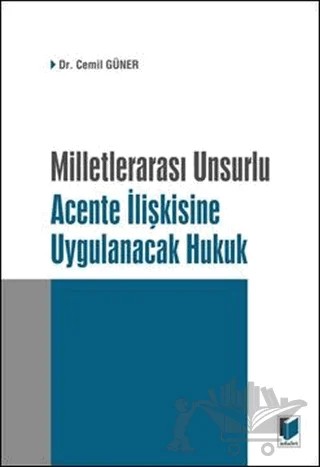 Milletlerarası Unsurlu  Acente İlişkisine Uygulanacak Hukuk – Cemil Güner – Adalet Yayınevi kitap kapağı