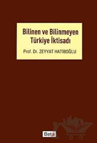 Bilinen ve Bilinmeyen Türkiye İktisadı – Zeyyat Hatiboğlu – Beta Yayınevi kitap kapağı