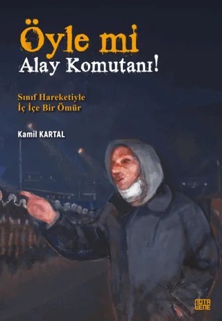 Öyle Mi Alay Komutanı! – Sınıf Hareketiyle İç İçe Bir Ömür – Kamil Kartal – Nota Bene Yayınları kitap kapağı