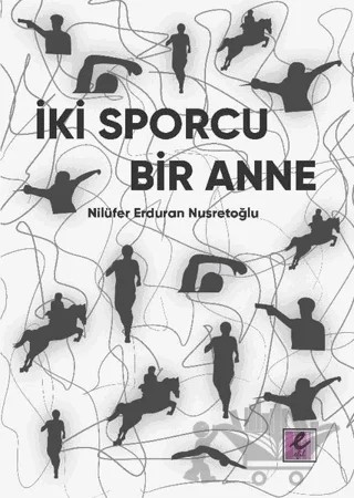 İki Sporcu Bir Anne – Nilüfer Erduran Nusretoğlu – Efil Yayınevi kitap kapağı