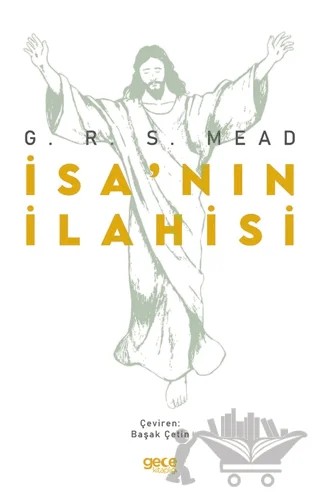 İsa’nın İlahisi – George Robert Stowe Mead, George Robert Stow Mead – Gece Kitaplığı kitap kapağı