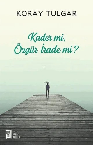 Kader Mi Özgür İrade Mi? – Koray Tulgar – Mona Kitap kitap kapağı