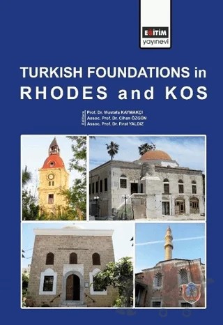 Turkish Foundations in Rhodes and Kos – Cihan Özgün, Fırat Yaldız, Mustafa Kaymakçı – Eğitim Yayınevi - Bilimsel Eserler kitap kapağı