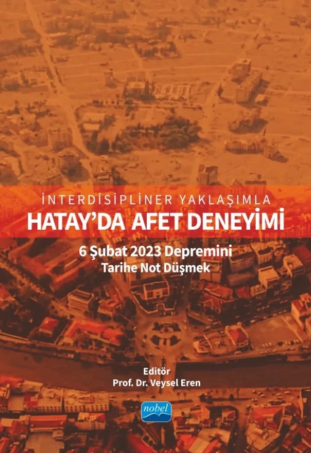 İnterdisipliner Yaklaşımla HATAY’DA AFET DENEYİMİ: 6 Şubat 2023 Depremini Tarihe Not Düşmek – Ahmet Duran Çelik, Ahmet Evis, Ali Karakuş, Ali Rıza Can, Aylin Salıcı, Azra K. Nazlı, Banu Özdilek, Berna Çatıkkaş, Bilge Çakır, Bircan Kara, Cenk Güner, Çağrı Ünal, Derya Atamtürk, Erdal Dağıstan, Ergin Canpolat, Esra Doğru Hüzmeli, Evrim Tekeli, F. Mine Temiz, Fatma ÖZ, Ferhat Arık, Gülşah Ayvazo – Nobel Akademik Yayıncılık kitap kapağı