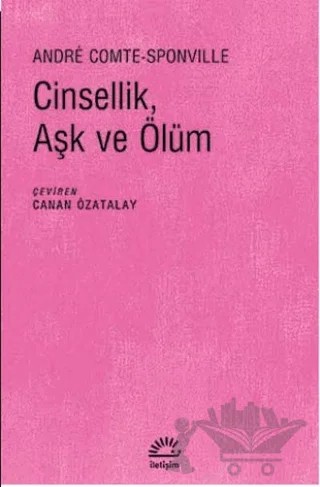 Cinsellik, Aşk ve Ölüm – Andre Comte-Sponville – İletişim Yayınevi kitap kapağı