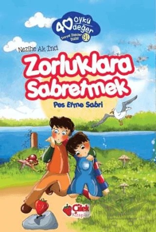 Zorluklara Sabretmek - 40 Öykü 40 Değer – Nezihe Ak İnci – Çilek Kitaplar kitap kapağı