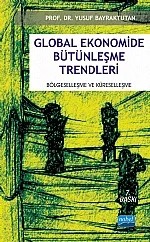 Global Ekonomide Bütünleşme Trendleri -Bölgeselleşme ve Küreselleşme- – Yusuf Bayraktutan – Nobel Akademik Yayıncılık kitap kapağı