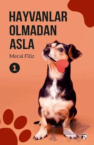 Hayvanlar Olmadan Asla 1 – Meral Filiz – Alaska Yayınevi kitap kapağı