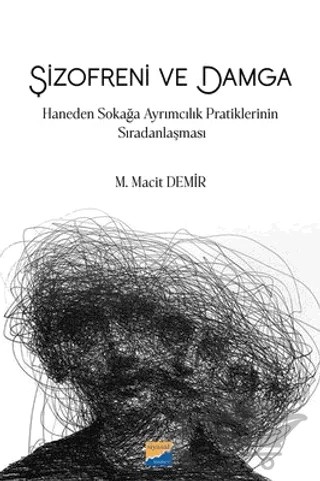 Şizofreni ve Damga: Haneden Sokağa Ayrımcılık Pratiklerinin Sıradanlaşması – M. Macit Demir – Siyasal Kitabevi kitap kapağı