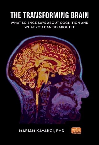 THE TRANSFORMING BRAIN: What Science Says About Cognition and What You Can Do About It – Mariam Kavakcı – Nobel Bilimsel Eserler kitap kapağı