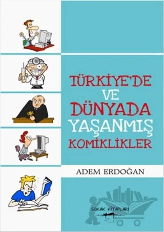 Türkiye'de ve Dünyada Yaşanmış Komiklikler – Adem Erdoğan – Sokak Kitapları Yayınları kitap kapağı