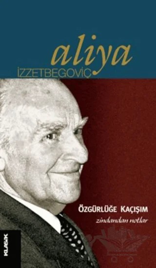 Özgürlüğe Kaçışım – Aliya İzzetbegoviç – Klasik Yayınları kitap kapağı