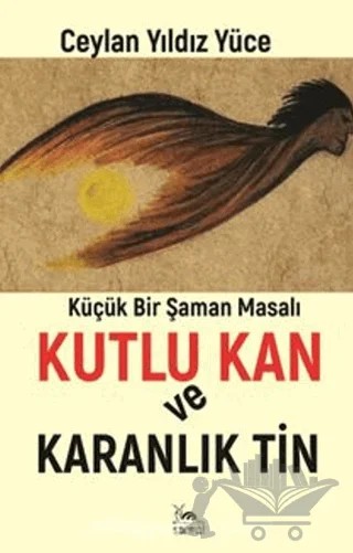 Kutlu Kan ve Karanlık Tin – Ceylan Yıldız Yüce – Sarmal Kitabevi kitap kapağı