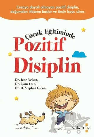 Çocuk Eğitiminde Pozitif Disiplin – H. Stephen Glenn, Jane Elsen, Lynn Lott – Yakamoz Yayınevi kitap kapağı