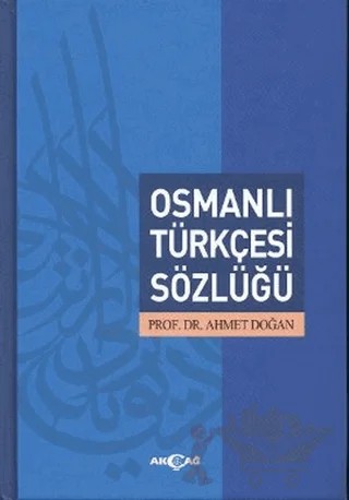 Osmanlı Türkçesi Sözlüğü – Ahmet Doğan – Akçağ Yayınları kitap kapağı