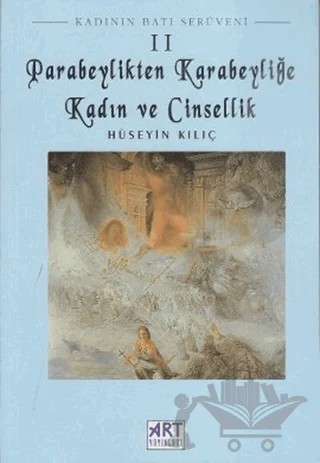 Kadının Batı Serüveni 2: Parabeylikten Karabeyliğe Kadın ve Cinsellik – Hüseyin Kılıç – Art Basın Yayın Hizmetleri kitap kapağı