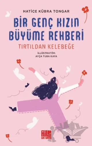 Bir Genç Kızın Büyüme Rehberi (Tırtıldan Kelebeğe) – Hatice Kübra Tongar – Aile Yayınları kitap kapağı