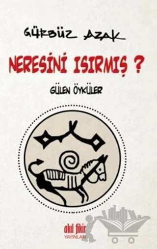 Neresini Isırmış? – Gürbüz Azak – Akıl Fikir Yayınları kitap kapağı