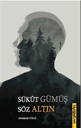 Sükut Gümüş Söz Altın – Abdülkadir Güllü – Biyografi Net İletişim ve Yayın kitap kapağı