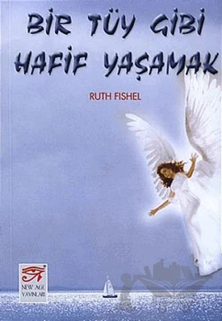 Bir Tüy Gibi Hafif Yaşamak – Ruth Fishel – New Age Yayınları kitap kapağı