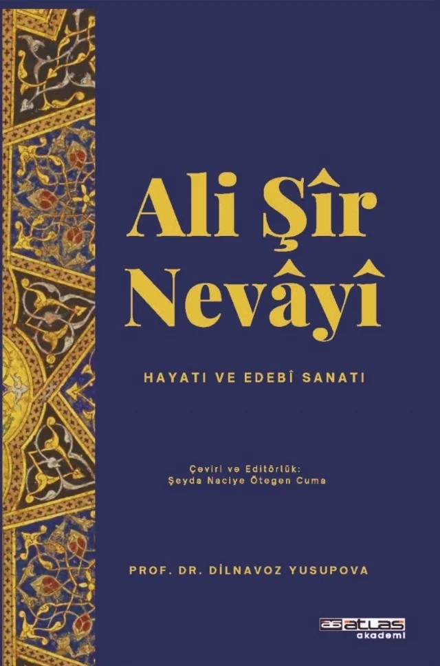 ALİ ŞİR NEVAYİ - Hayatı Sanatı Edebi Sanatı / O’zbek Mumtoz Adabiyoti Tarixi (Alisher Navoiy Davri) (Monografiya) – Dilnavoz Yusupova – Atlas Akademi kitap kapağı