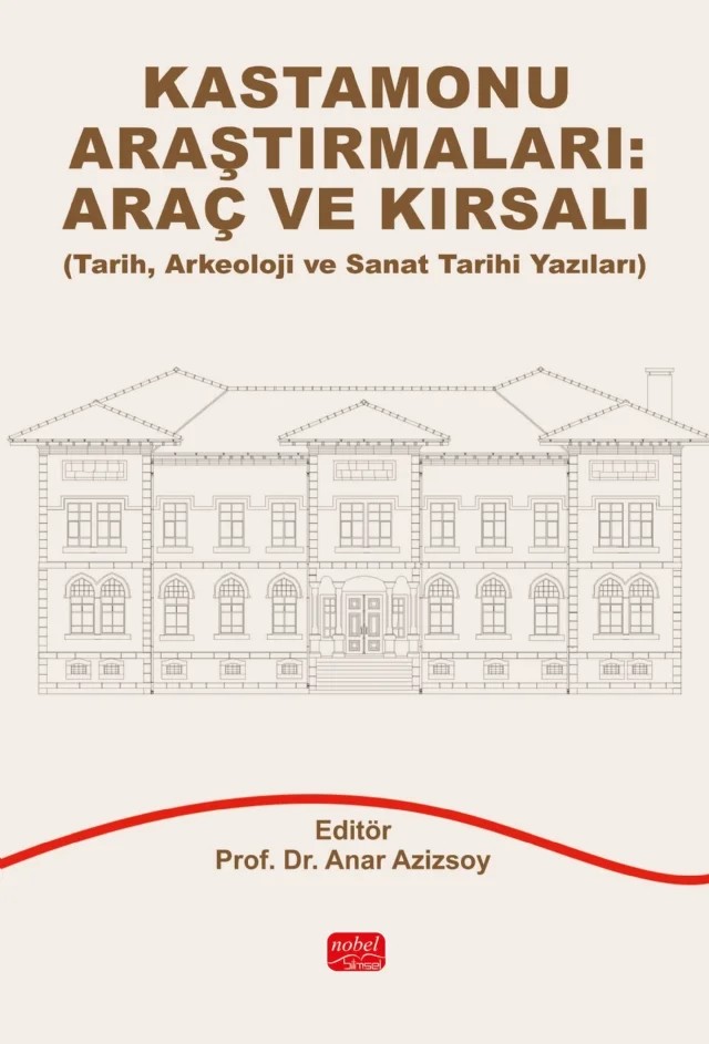 KASTAMONU ARAŞTIRMALARI: ARAÇ VE KIRSALI - Tarih, Arkeoloji ve Sanat Tarihi Yazıları – Ahmet Çölgeçen, Anar Azizsoy, Celal Eser, Cevdet Yakupoğlu, Muhammet Özkurt, Murat Karasalihoğlu, Özgür Yeni, Sakine Aytaç Topuz, Samih Yıldırım – Nobel Bilimsel Eserler kitap kapağı