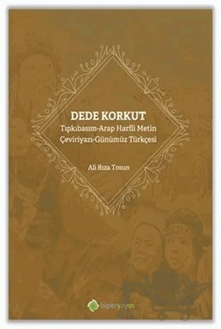 Dede Korkut: Tıpkıbasım - Arap Harfli Metin - Çeviriyazı - Günümüz Türkçesi – Ali rıza Tosun – Hiperlink Yayınları kitap kapağı