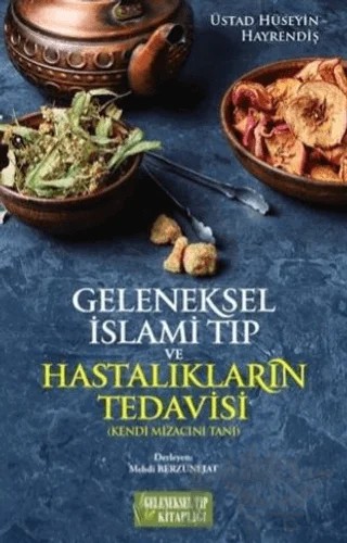 Geleneksel İslami Tıp ve Hastalıkların Tedavisi – Üstad Hüseyin Hayrendiş – Geleneksel Tıp Kitaplığı kitap kapağı