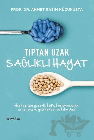 Tıptan Uzak Sağlıklı Hayat – Ahmet Rasim Küçükusta – Hayykitap kitap kapağı
