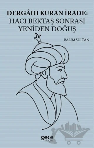 Dergahı Kuran İrade Hacı Bektaş Sonrası Yeniden Doğuş – Balım Sultan – Gece Kitaplığı kitap kapağı