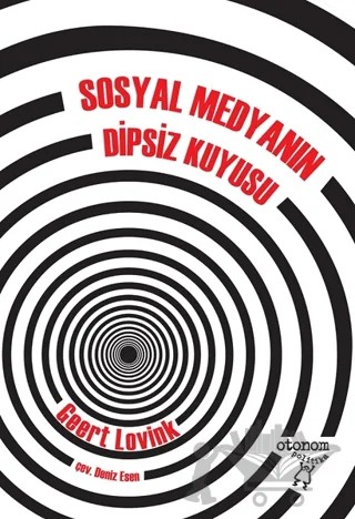 Sosyal Medyanın Dipsiz Kuyusu – Geert Lovink – Otonom Yayıncılık kitap kapağı