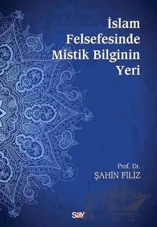 İslam Felsefesinde Mistik Bilginin Yeri – Şahin Filiz – Say Yayınları kitap kapağı