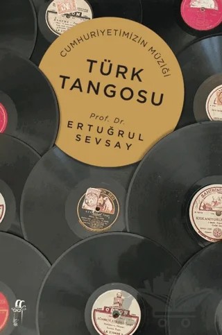 Cumhuriyetimizin Müziği Türk Tangosu – Ertuğrul Sevsay – Oğlak Yayıncılık kitap kapağı